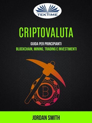 cover image of Criptovaluta--Guida Per Principianti--Blockchain, Mining, Trading E Investimenti